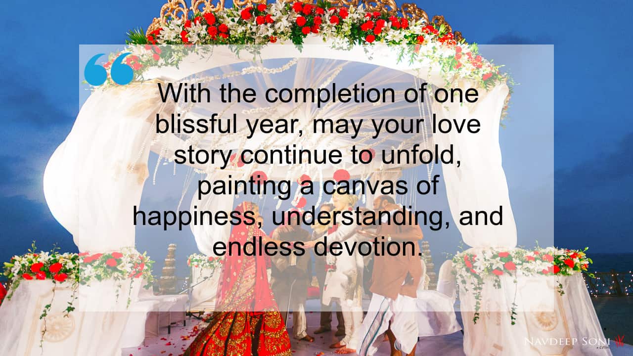 With the completion of one blissful year, may your love story continue to unfold, painting a canvas of happiness, understanding, and endless devotion.